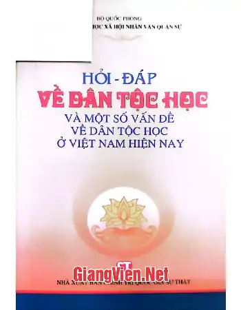 Hỏi đáp về dân tộc học và một số vấn đề về dân tộc ở Việt Nam hiện nay.