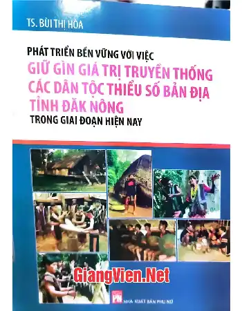Phát triển bền vững với việc giữ gìn giá trị truyền thống các dân tộc thiểu số bản địa tỉnh Đăk Nông trong giai đoạn hiện nay