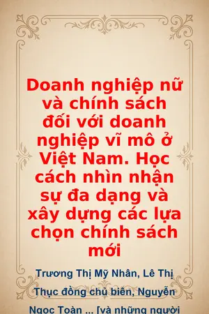 Doanh nghiệp nữ và chính sách đối với doanh nghiệp vĩ mô ở Việt Nam Học cách nhìn nhận sự đa dạng và xây dựng các lựa chọn chính sách mới