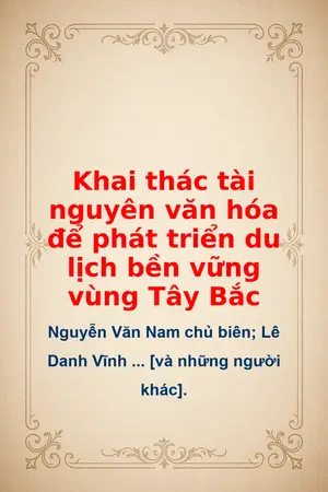 Khai thác tài nguyên văn hóa để phát triển du lịch bền vững vùng Tây Bắc
