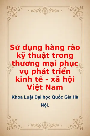 Sử dụng hàng rào kỹ thuật trong thương mại phục vụ phát triển kinh tế xã hội Việt Nam