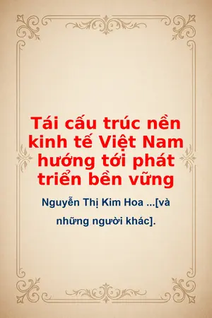 Tái cấu trúc nền kinh tế Việt Nam hướng tới phát triển bền vững