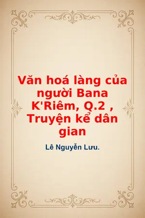Văn hoá làng của người Bana K Riêm Q2 Truyện kể dân gian