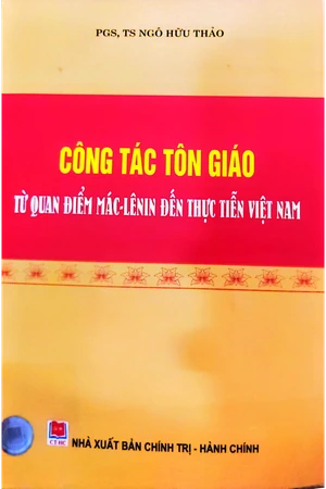 Công tác tôn giáo từ quan điểm Mác Lê nin đến thực tiễn Việt Nam