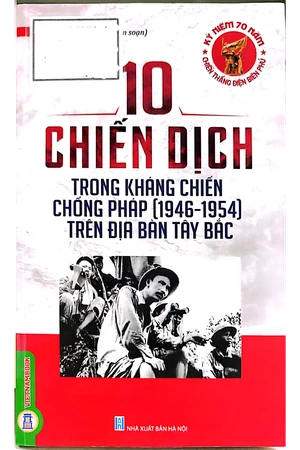 10 chiến dịch trong kháng chiến chống Pháp từ 1946 đến 1954 trên địa bàn Tây Bắc