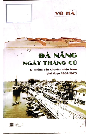 Đà Nẵng ngày tháng cũ và những câu chuyện miền Nam giai đoạn 1954 - 1975