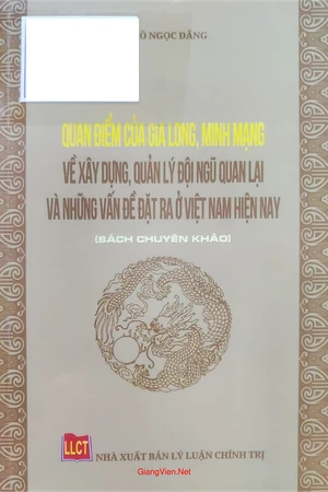 Quan điểm của Gia Long, Minh Mạng về  xây dựng, quản lý đội ngũ quan lại và những vấn đề đặt ra ở Việt Nam hiện nay