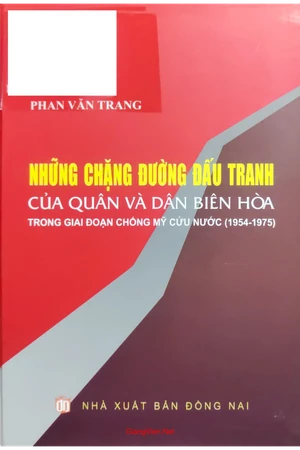 Những chặng đường đấu tranh của quân và dân Biên Hòa trong giai đoạn chống Mỹ cứu nước từ 1954 đến 1975