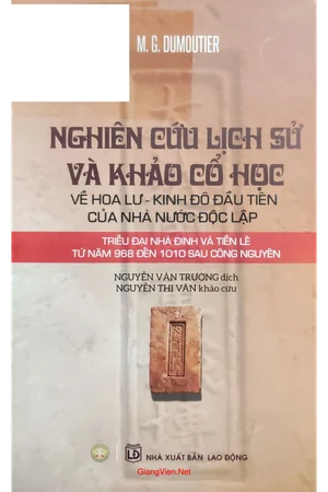 Nghiên cứu lịch sử và khảo cổ học về Hoa Lư kinh đô đầu tiên của nhà nước độc lập, triều đại nhà Đinh và Tiền Lê từ 968 đến 1010 s