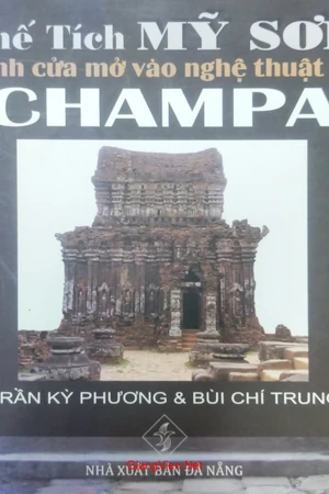 Phế tích Mỹ Sơn cánh cửa mở vào nghệ thuật cổ Champa