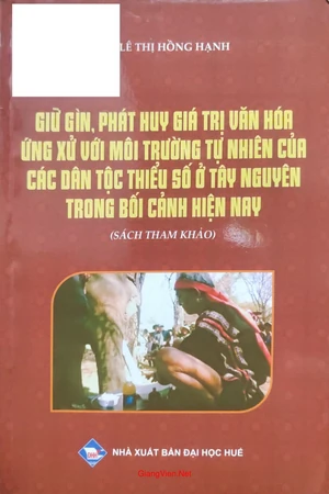 Giữ gìn, phát huy phát triển văn hóa ứng xử với môi trường tự nhiên của các dân tộc thiểu số ở Tây Nguyên trong bối cảnh hiện nay