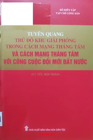 Tuyên Quang thủ đô khu giải phóng trong cách mạng tháng 8 và cách mạng tháng 8 với công cuộc đổi mới đất nước