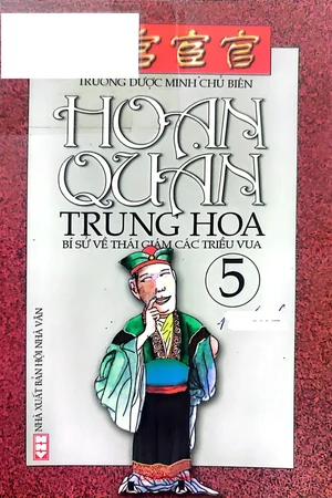Hoạn quan Trung Hoa bí sử về thái giám các triều vua tập 5