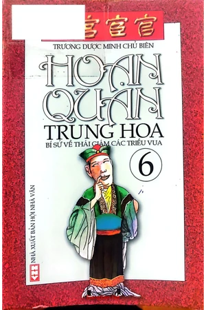 Hoạn quan Trung Hoa bí sử về thái giám các triều vua tập 6