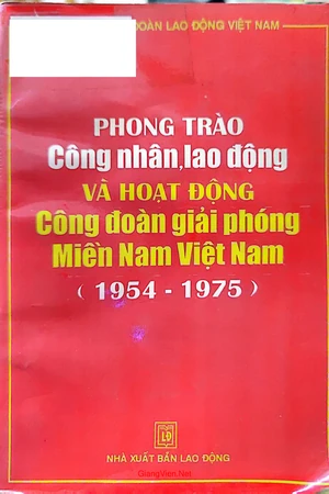 Phong trào công nhân lao động và hoạt động công đoàn giải phóng Miền Nam Việt Nam (1954  - 1975)
