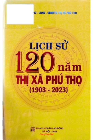 Lịch sử 120 năm thị xã Phú Thọ (1903 - 2023)