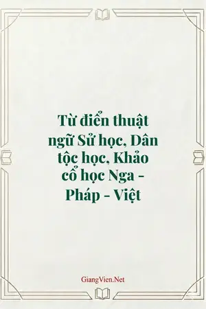 Từ điển thuật ngữ Sử học, Dân tộc học, Khảo cổ học Nga - Pháp - Việt