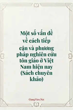 Một số vấn đề về cách tiếp cận và phương pháp nghiên cứu tôn giáo ở Việt Nam hiện nay (Sách chuyên khảo)