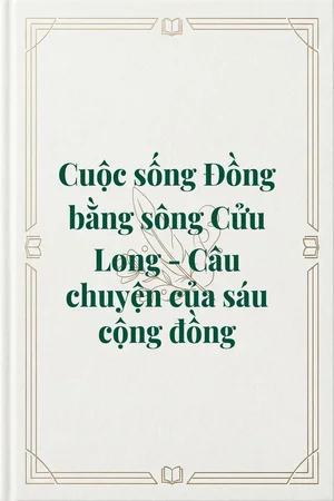Cuộc sống Đồng bằng sông Cửu Long - Câu chuyện của sáu cộng đồng