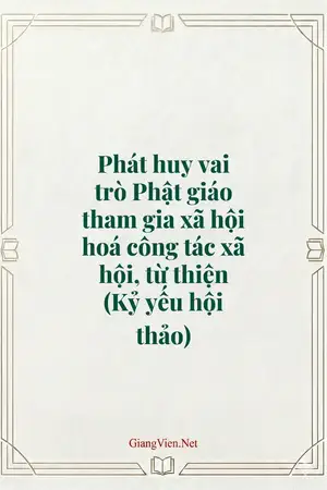 Phát huy vai trò Phật giáo tham gia xã hội hoá công tác xã hội, từ thiện (Kỷ yếu hội thảo)