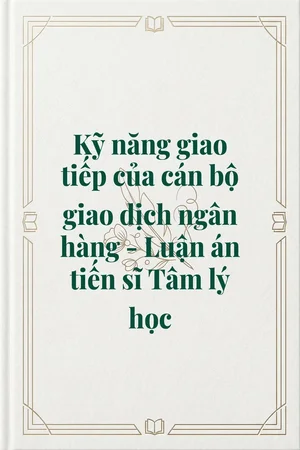 Kỹ năng giao tiếp của cán bộ giao dịch ngân hàng - Luận án tiến sĩ Tâm lý học