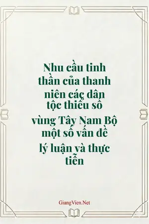 Nhu cầu tinh thần của thanh niên các dân tộc thiểu số vùng Tây Nam Bộ một số vấn đề lý luận và thực tiễn
