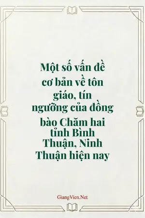 Một số vấn đề cơ bản về tôn giáo, tín ngưỡng của đồng bào Chăm hai tỉnh Bình Thuận, Ninh Thuận hiện nay