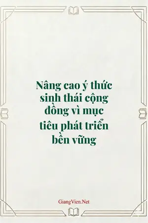 Nâng cao ý thức sinh thái cộng đồng vì mục tiêu phát triển bền vững