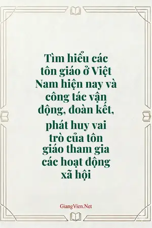 Tìm hiểu các tôn giáo ở Việt Nam hiện nay và công tác vận động, đoàn kết, phát huy vai trò của tôn giáo tham gia các hoạt động xã hội