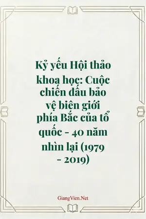 Kỷ yếu Hội thảo khoa học: Cuộc chiến đấu bảo vệ biên giới phía Bắc của tổ quốc - 40 năm nhìn lại (1979 - 2019)