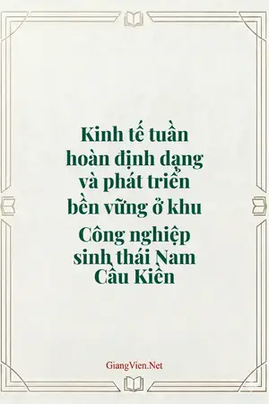 Kinh tế tuần hoàn định dạng và phát triển bền vững ở khu Công nghiệp sinh thái Nam Cầu Kiền