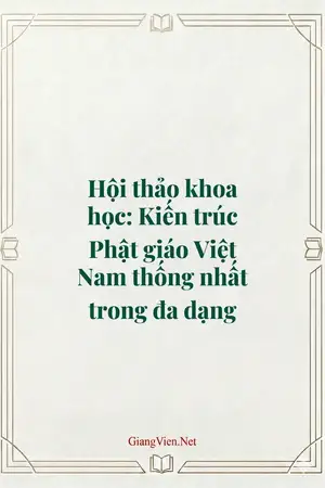 Hội thảo khoa học: Kiến trúc Phật giáo Việt Nam thống nhất trong đa dạng