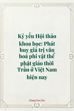 Kỷ yếu Hội thảo khoa học: Phát huy giá trị văn hoá phi vật thể phật giáo thời Trần ở Việt Nam hiện nay