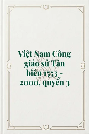 Việt Nam Công giáo sử Tân biên 1553 - 2000, quyển 3