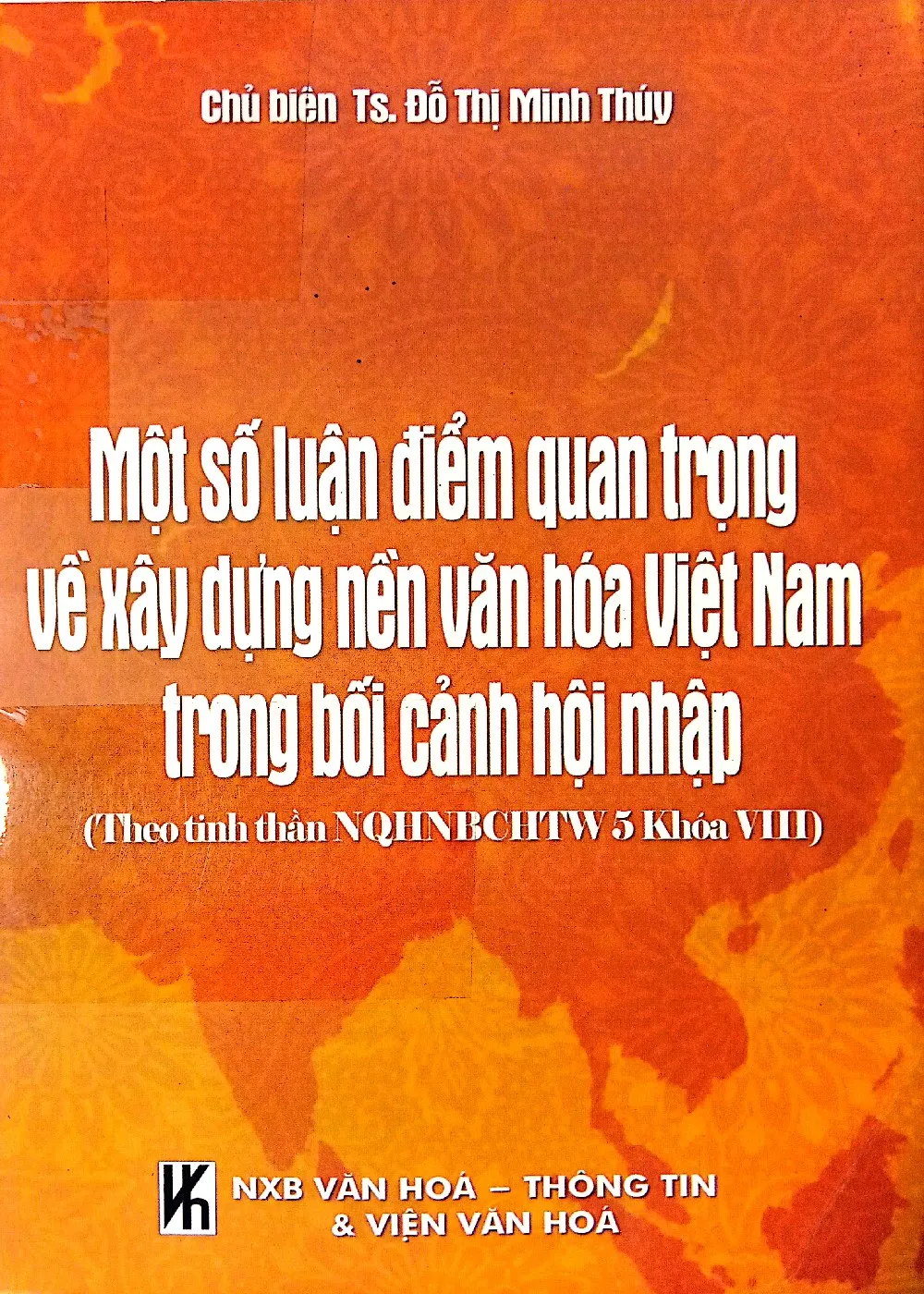 Ảnh bìa của Sách Một số luận điểm quan trọng về xây dựng nền văn hóa Việt Nam trong bối cảnh hội nhập (Theo tinh thần Nghị quyết Hội nghị Ban chấp hành Trung ương khóa VIII)