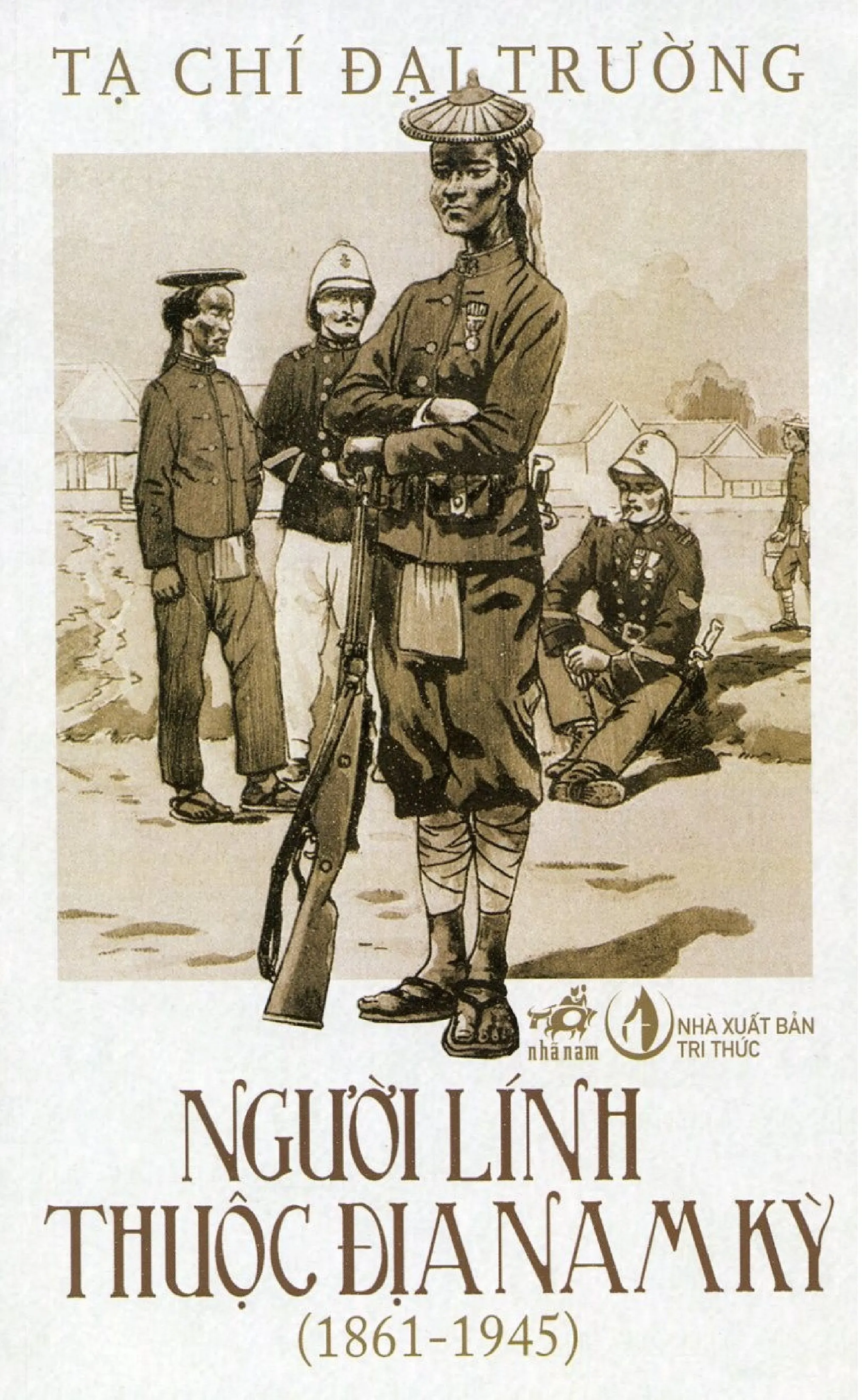 Ảnh bìa của Sách Người lính thuộc địa Nam Kỳ 1861 - 1945