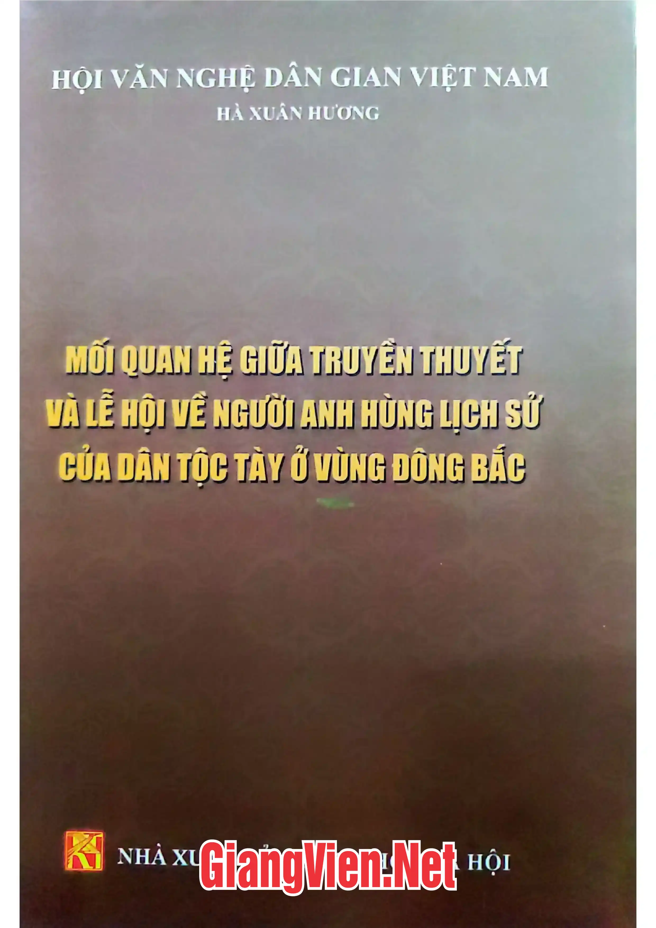 Ảnh bìa của Mối quan hệ giữa truyền thuyết và lễ hội về người anh hùng lịch sử của dân tộc Tày ở vùng Đông Bắc