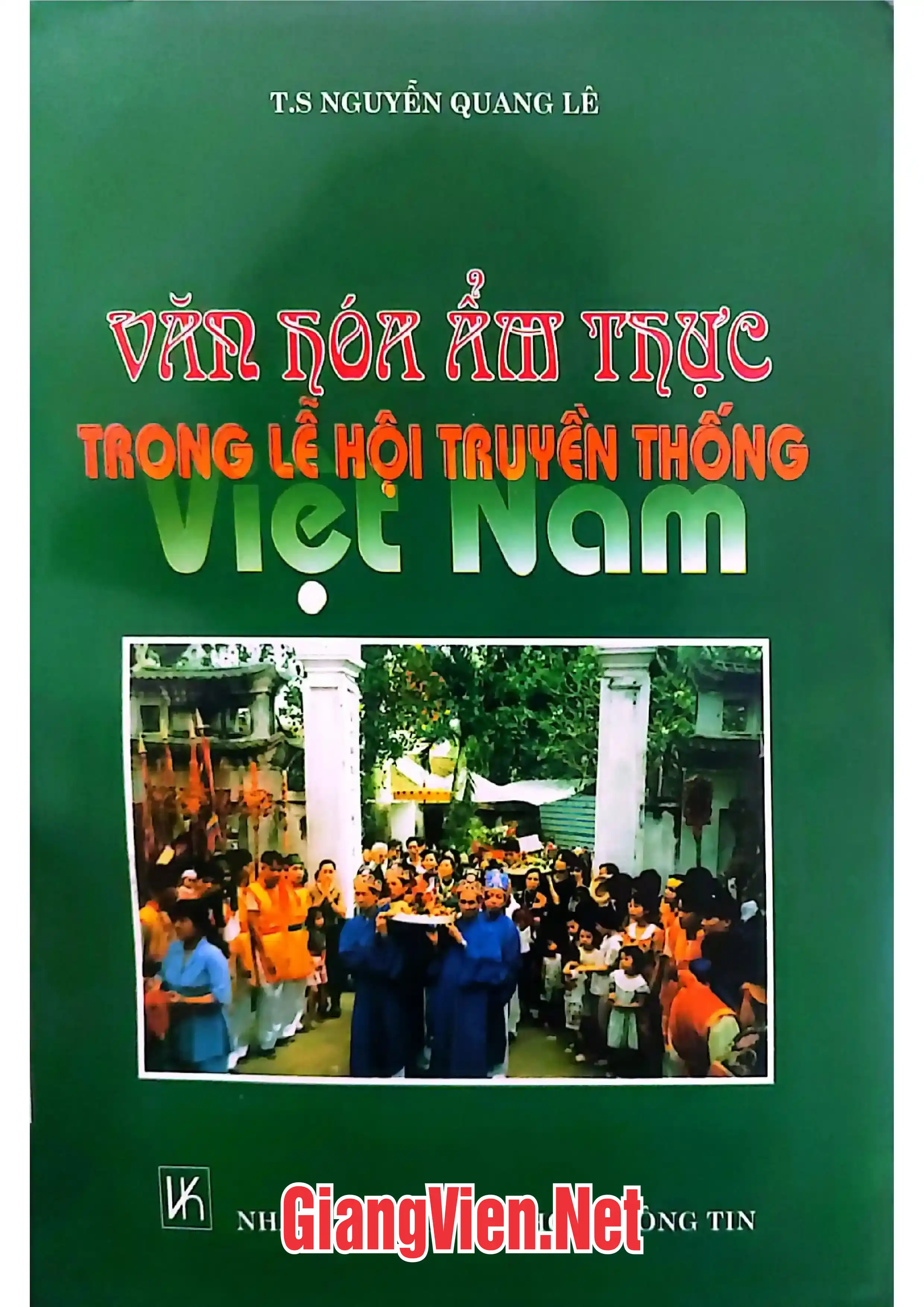 Ảnh bìa của Văn hoá ẩm thực trong lễ hội truyền thống Việt Nam, Khảo cứu phong tục và tri thức dân gian về cỗ, lễ vật trong lễ tết, lễ hội Việt Nam