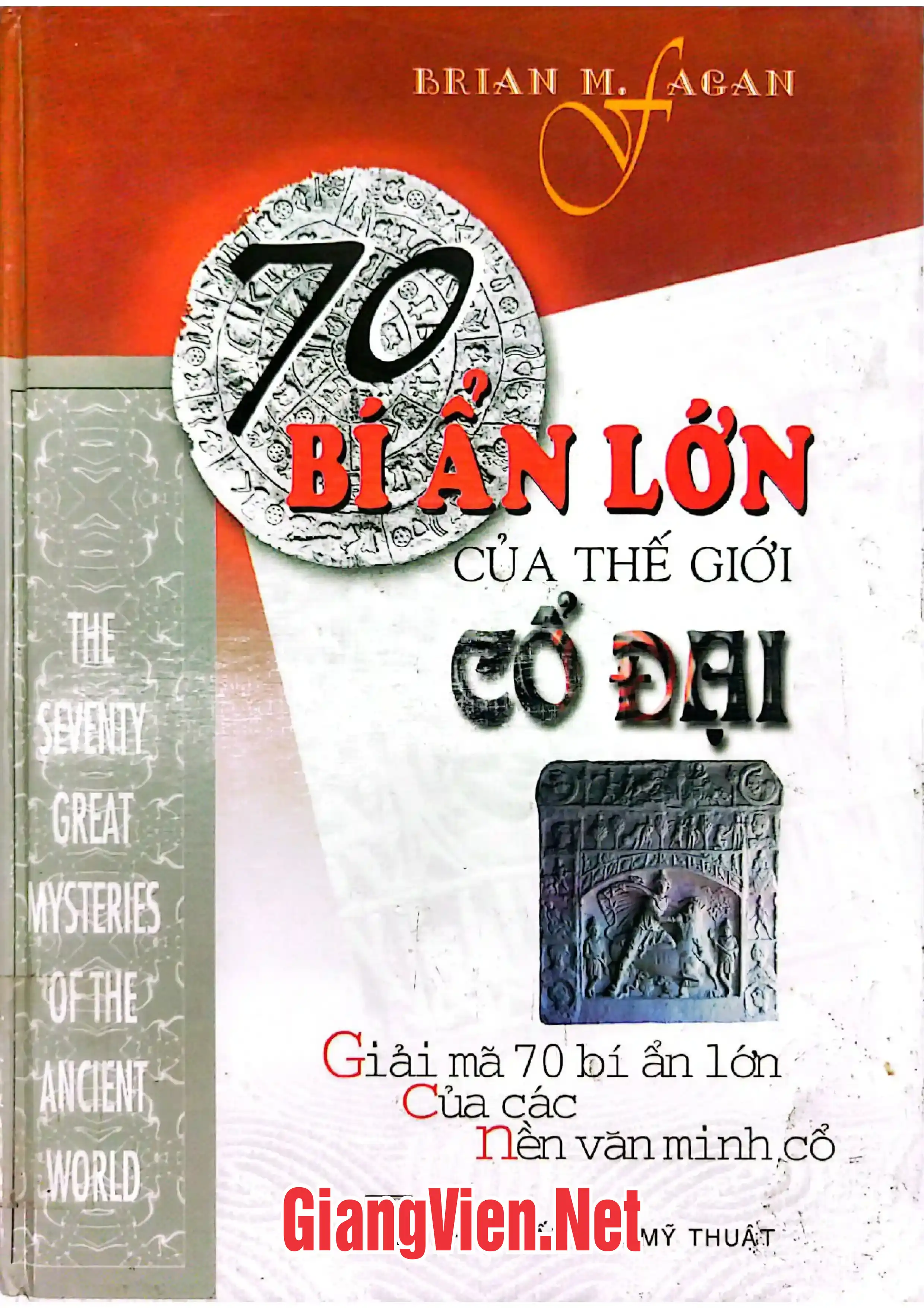 Ảnh bìa của 70 bí ẩn của thế giới cổ đại, Giải mã 70 bí ẩn lớn của các nền văn minh cổ