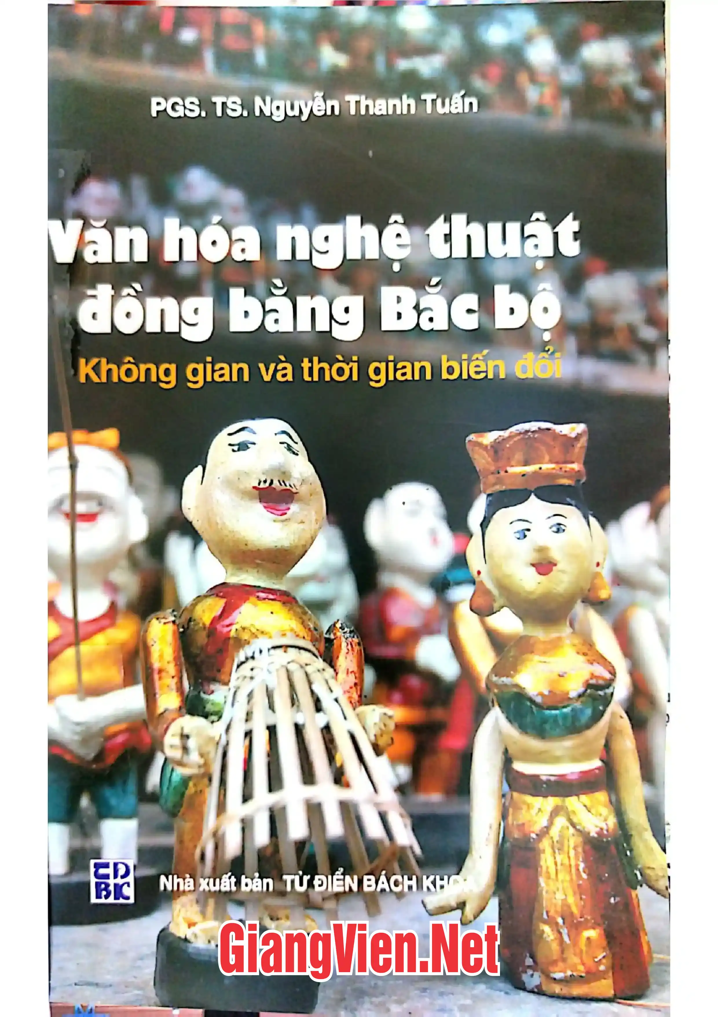 Ảnh bìa của Văn hóa nghệ thuật Đồng bằng Bắc Bộ - không gian và thời gian biến đổi