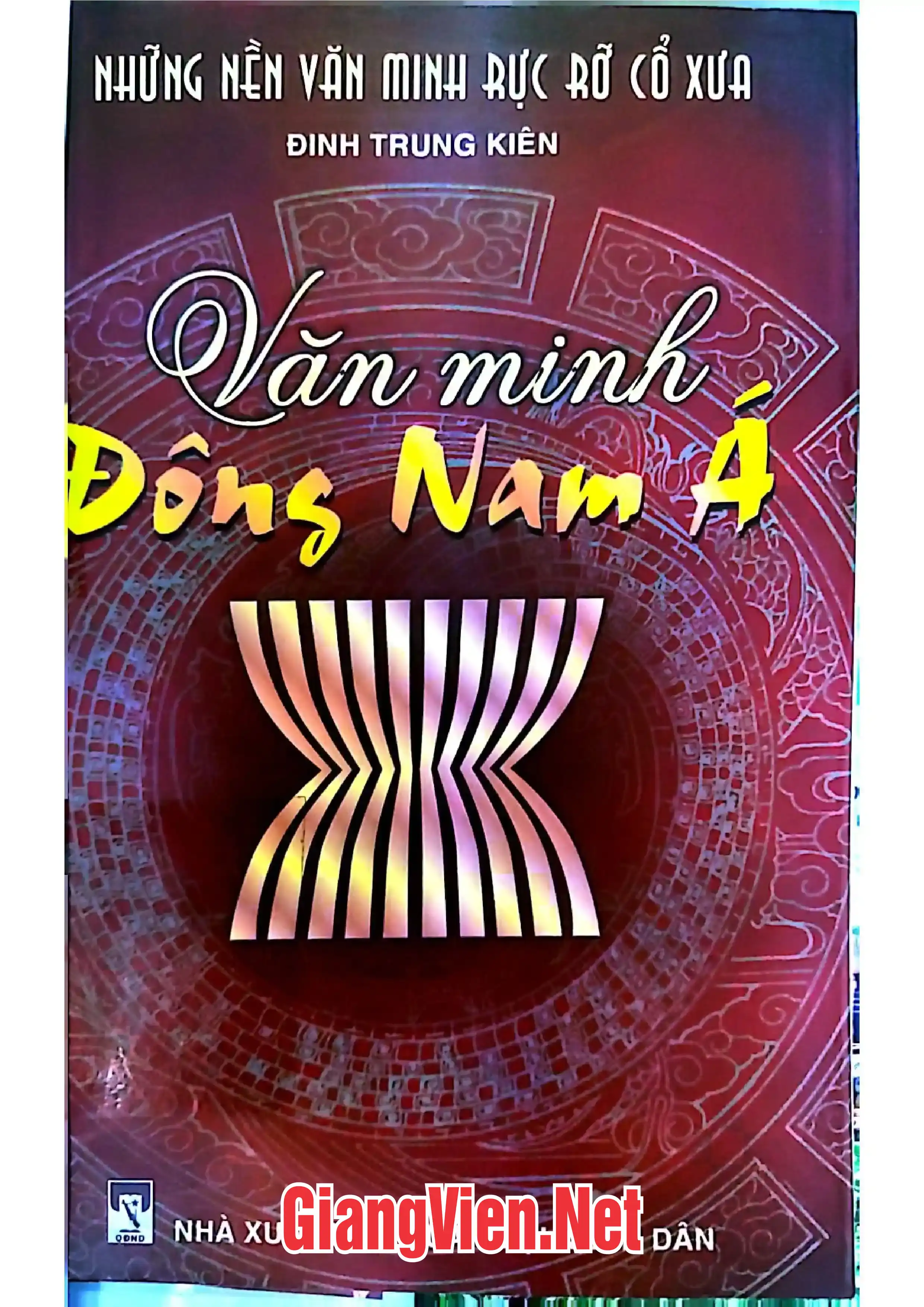 Ảnh bìa của Những nền văn minh rực rỡ cổ xưa, Tập IV Văn minh Đông Nam á