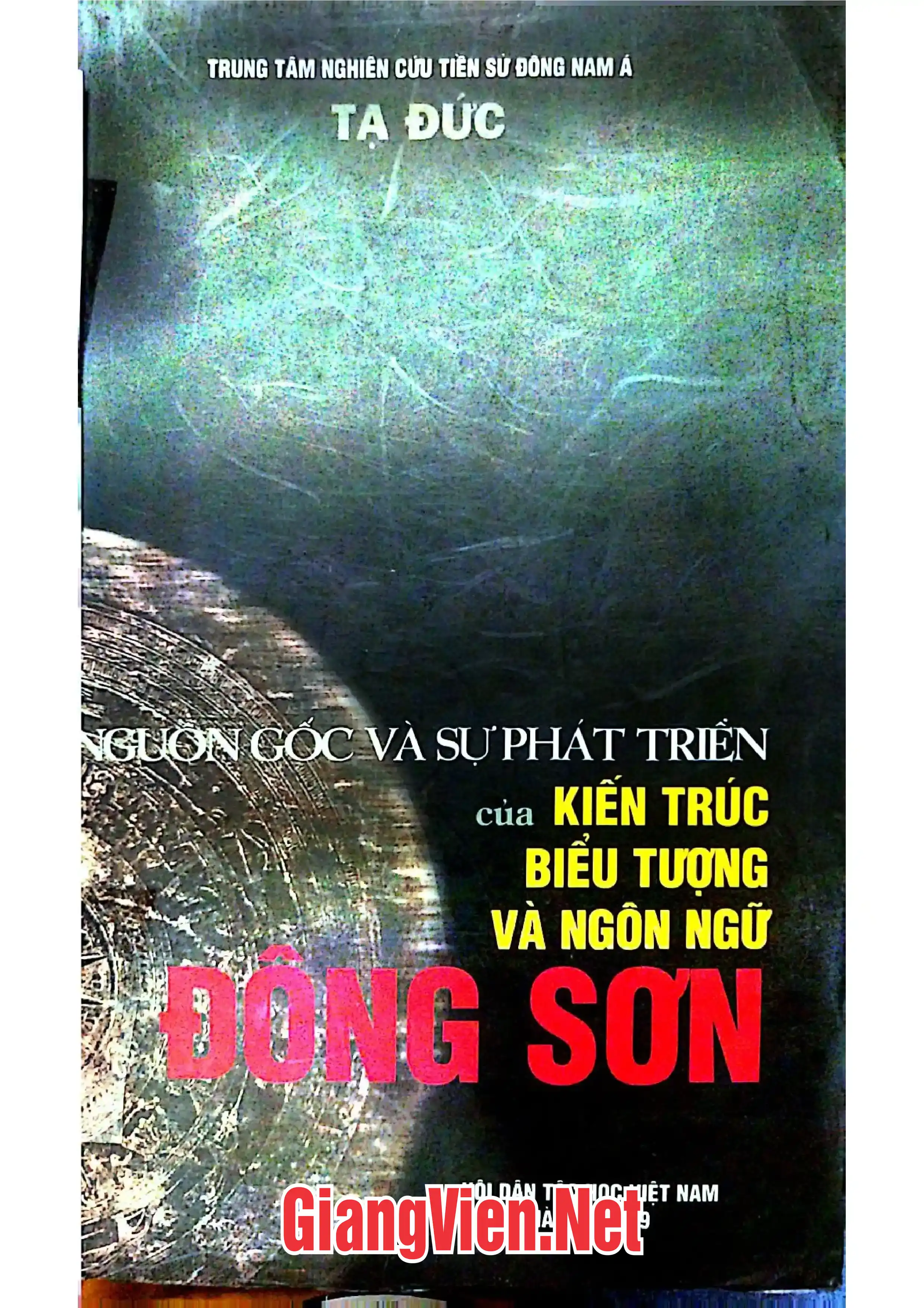 Ảnh bìa của Nguồn gốc và sự phát triển của Kiến trúc - Biểu tượng và ngôn ngữ Đông Sơn