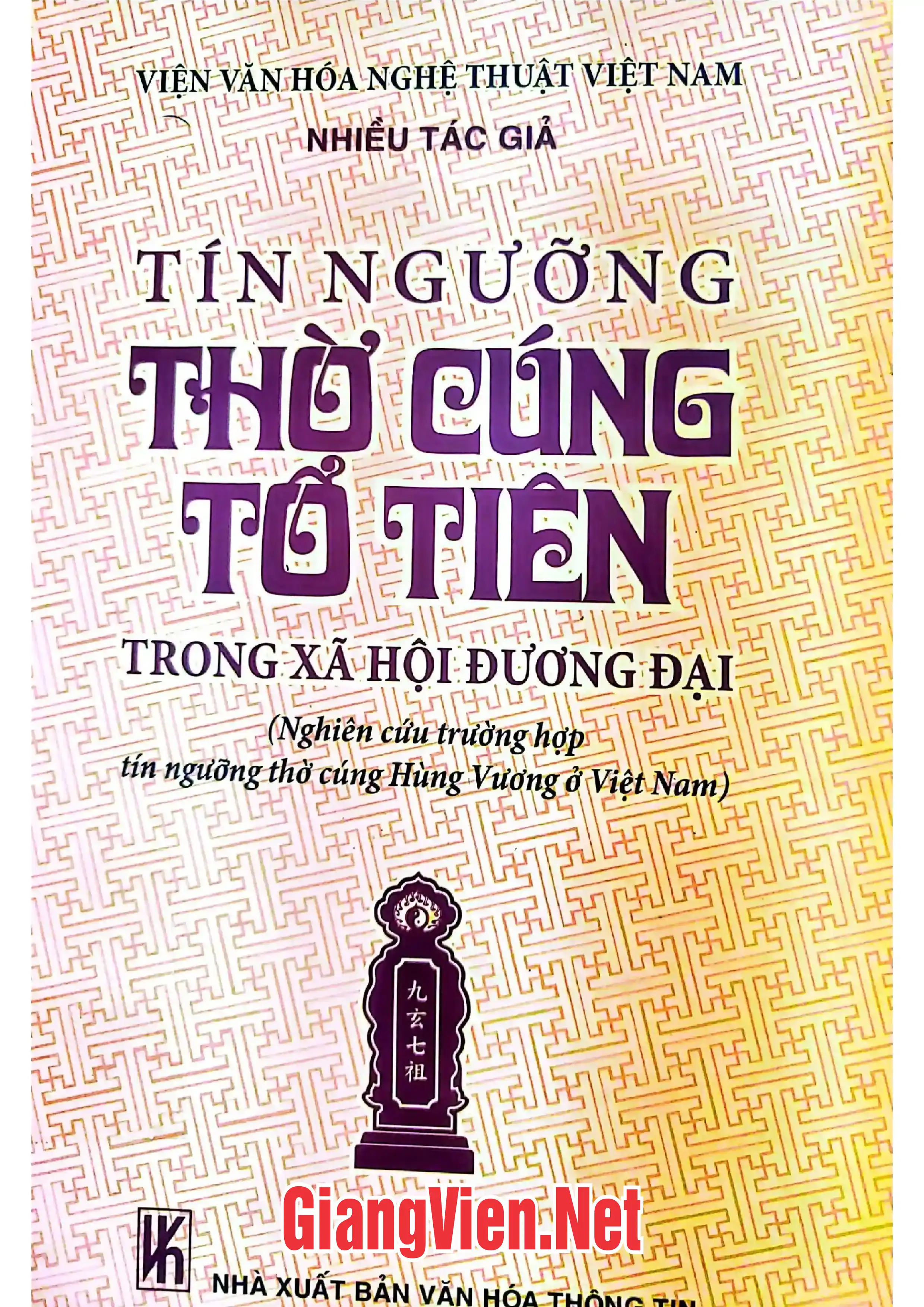 Ảnh bìa của Tín ngưỡng thờ cúng tổ tiên trong xã hội đương đại Nghiên cứu trường hợp tín ngưỡng thờ cúng Hùng Vương ở Việt Nam