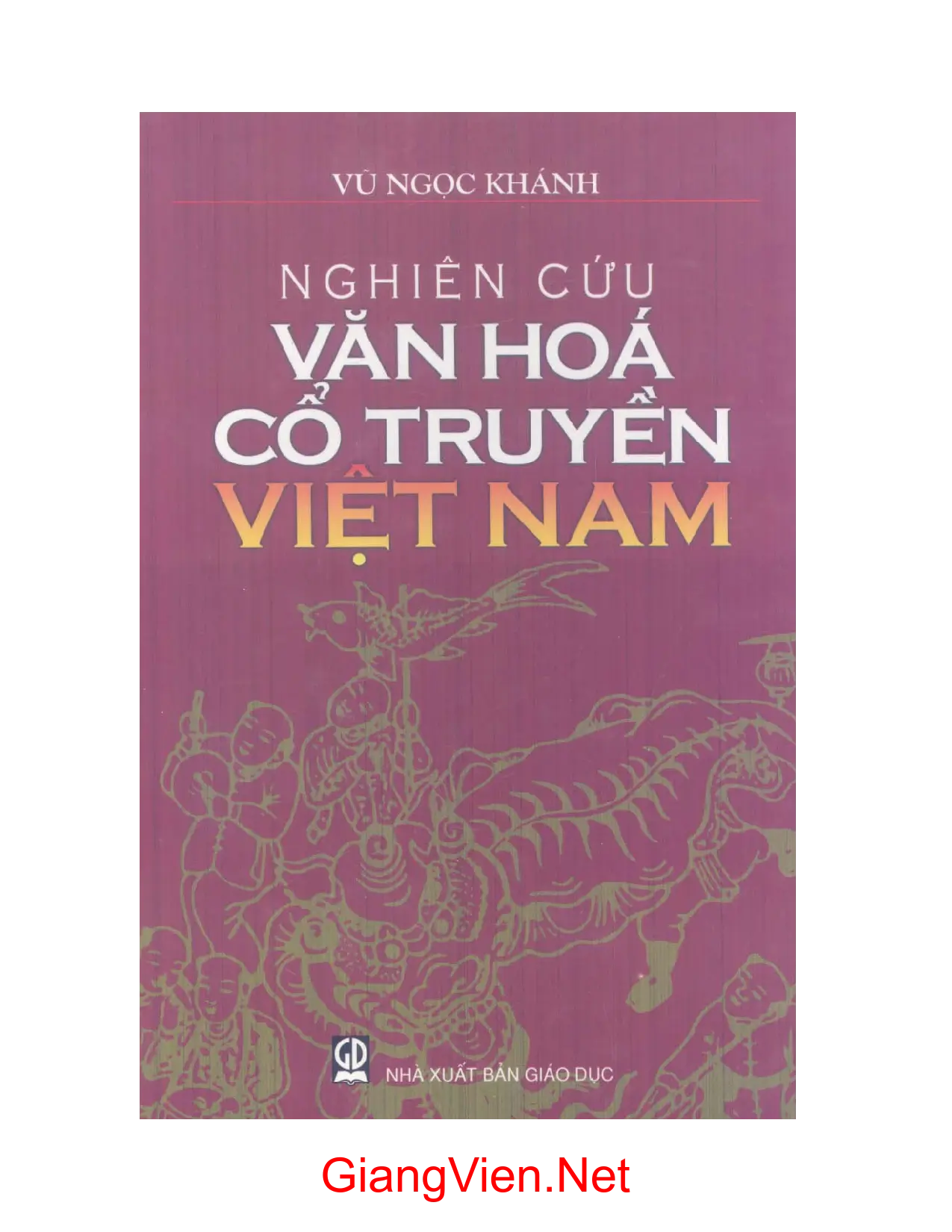 Ảnh bìa của Nghiên cứu văn hoá cổ truyền Việt Nam PGS. Vũ Ngọc Khánh