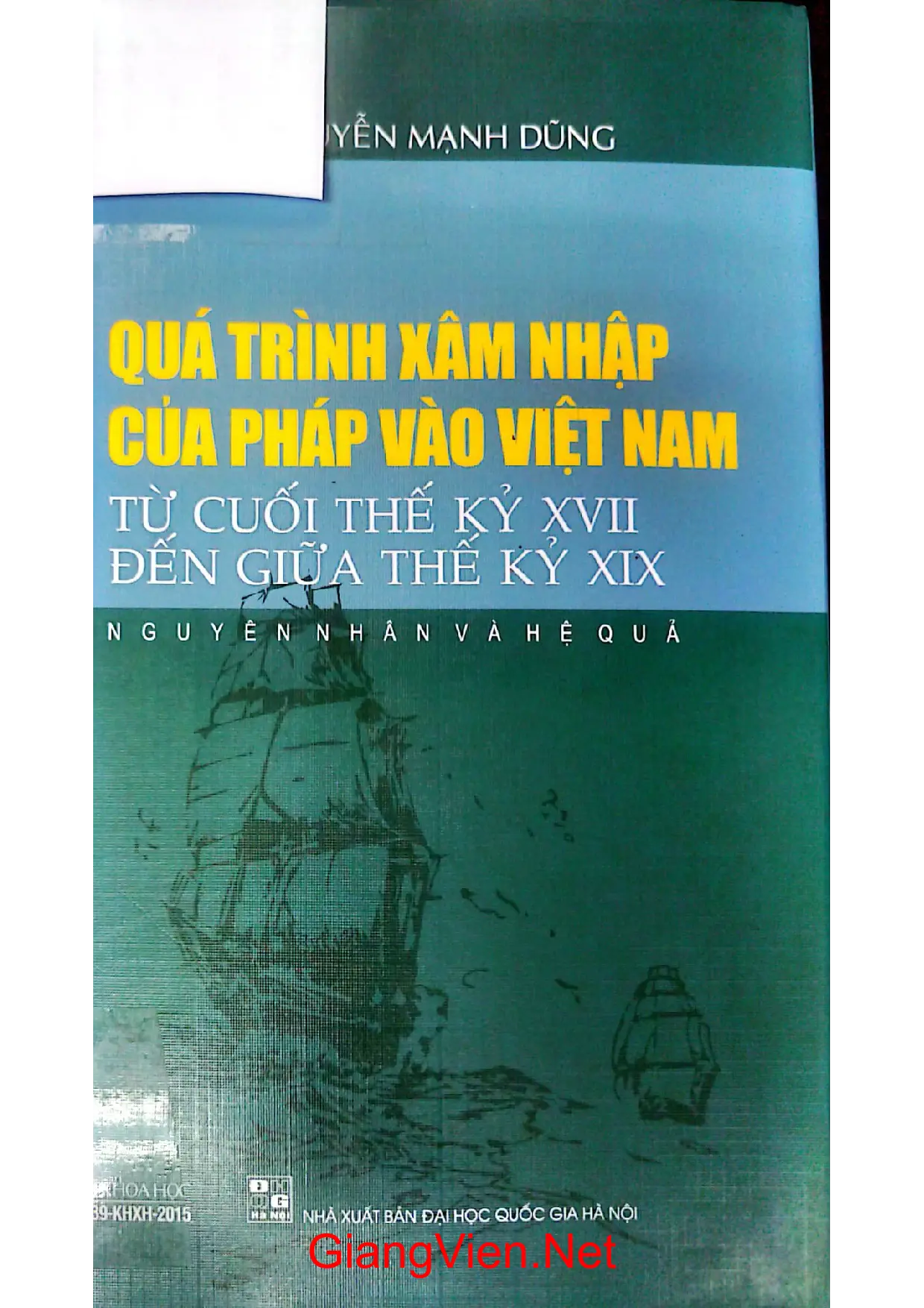 Ảnh bìa của Quá trình xâm nhập của Pháp vào Việt Nam từ cuối thế kỷ XVII đến giữa thế kỷ XIX nguyên nhân và hệ quả