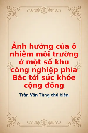 Ảnh bìa của Ảnh hưởng của ô nhiễm môi trường ở một số khu công nghiệp phía Bắc tới sức khỏe cộng đồng