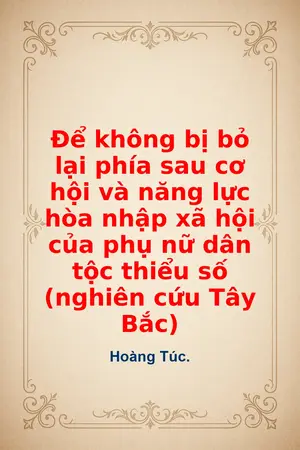 Ảnh bìa của Để không bị bỏ lại phía sau cơ hội và năng lực hòa nhập xã hội của phụ nữ dân tộc thiểu số nghiên cứu Tây Bắc
