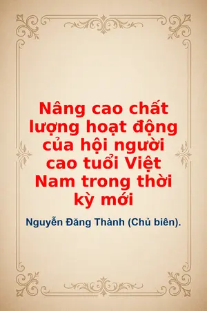 Ảnh bìa của Nâng cao chất lượng hoạt động của hội người cao tuổi Việt Nam trong thời kỳ mới