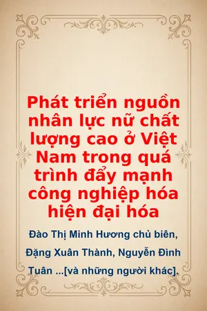 Ảnh bìa của Phát triển nguồn nhân lực nữ chất lượng cao ở Việt Nam trong quá trình đẩy mạnh công nghiệp hóa hiện đại hóa