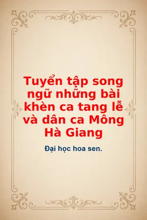 Ảnh bìa của Tuyển tập song ngữ những bài khèn ca tang lễ và dân ca Mông Hà Giang